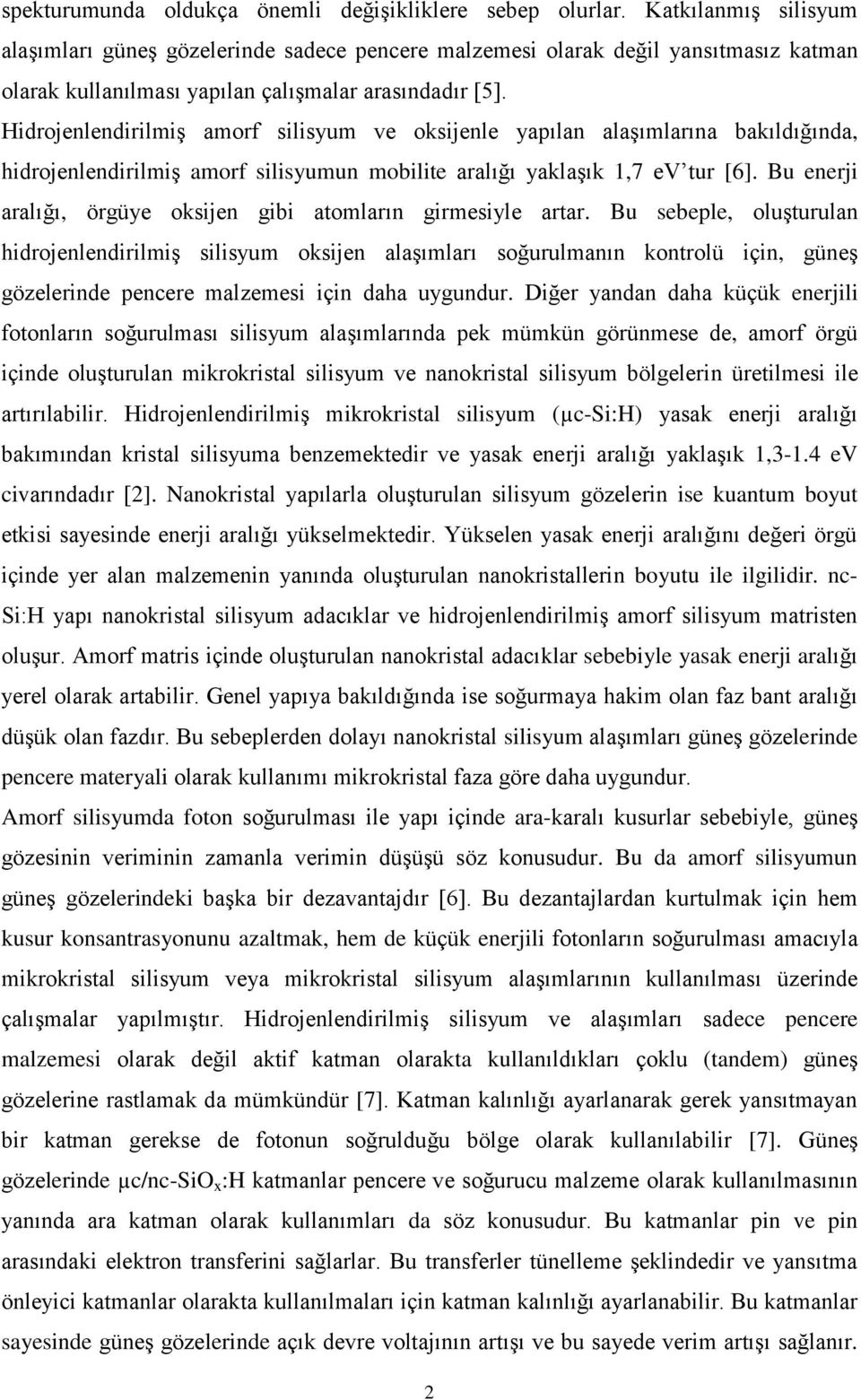 Hidrojenlendirilmiş amorf silisyum ve oksijenle yapılan alaşımlarına bakıldığında, hidrojenlendirilmiş amorf silisyumun mobilite aralığı yaklaşık 1,7 ev tur [6].