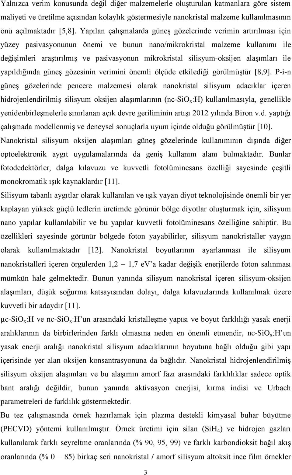 silisyum-oksijen alaşımları ile yapıldığında güneş gözesinin verimini önemli ölçüde etkilediği görülmüştür [8,9].