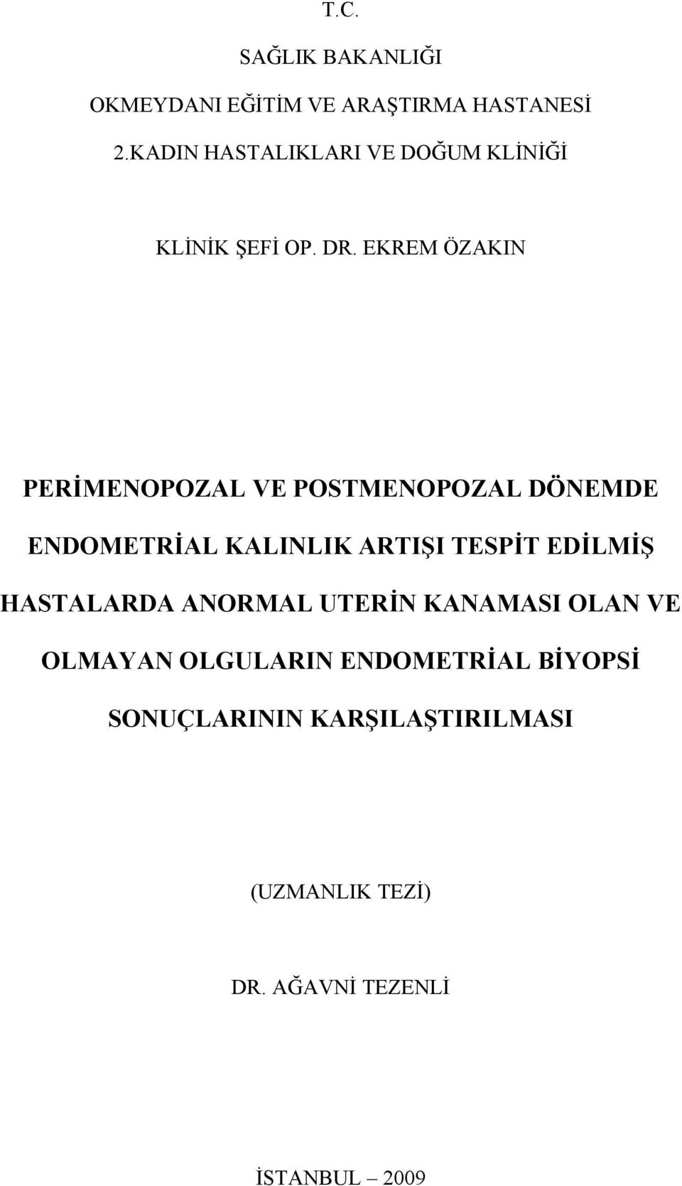 EKREM ÖZAKIN PERİMENOPOZAL VE POSTMENOPOZAL DÖNEMDE ENDOMETRİAL KALINLIK ARTIŞI TESPİT