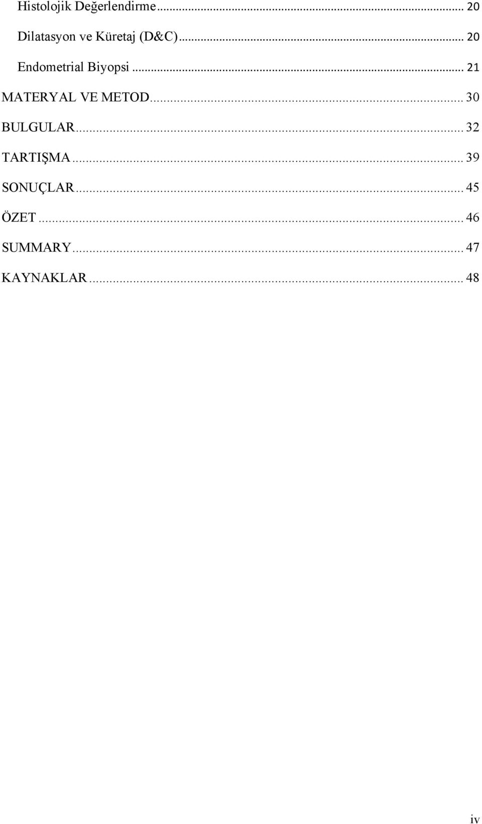 .. 20 Endometrial Biyopsi... 21 MATERYAL VE METOD.