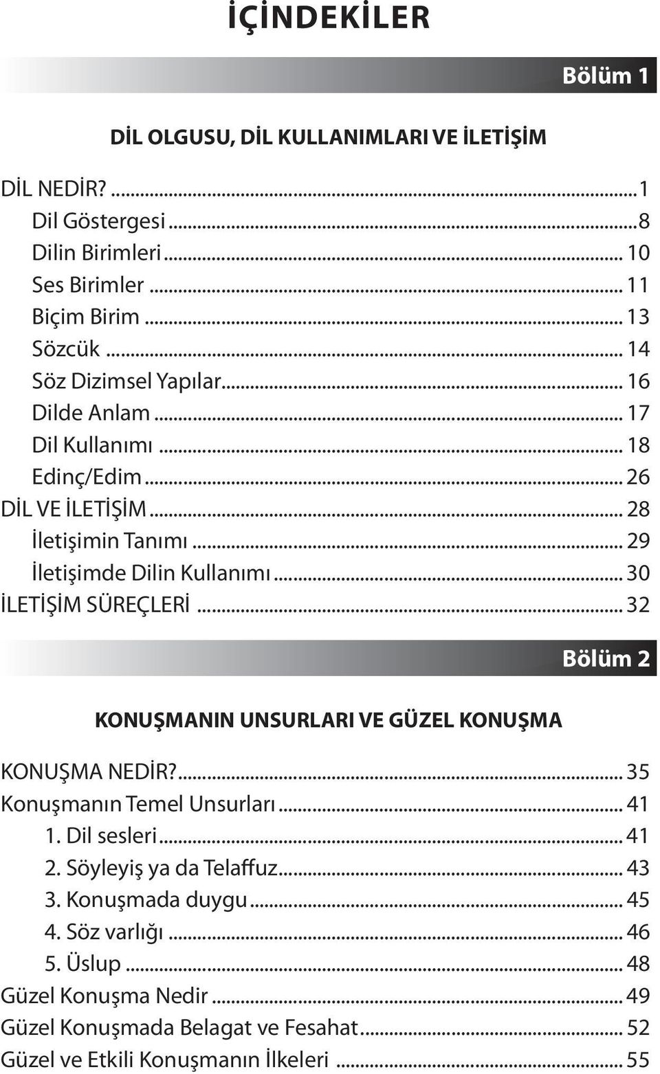 .. 30 İLETİŞİM SÜREÇLERİ... 32 KONUŞMANIN UNSURLARI VE GÜZEL KONUŞMA Bölüm 2 KONUŞMA NEDİR?... 35 Konuşmanın Temel Unsurları... 41 1. Dil sesleri... 41 2.