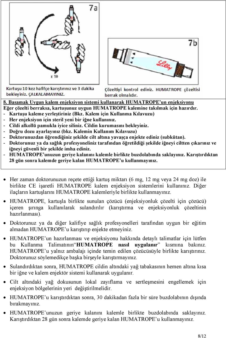 Kalemin Kullanım Kılavuzu) - Doktorunuzdan öğrendiğiniz şekilde cilt altına yavaşça enjekte ediniz (subkütan).