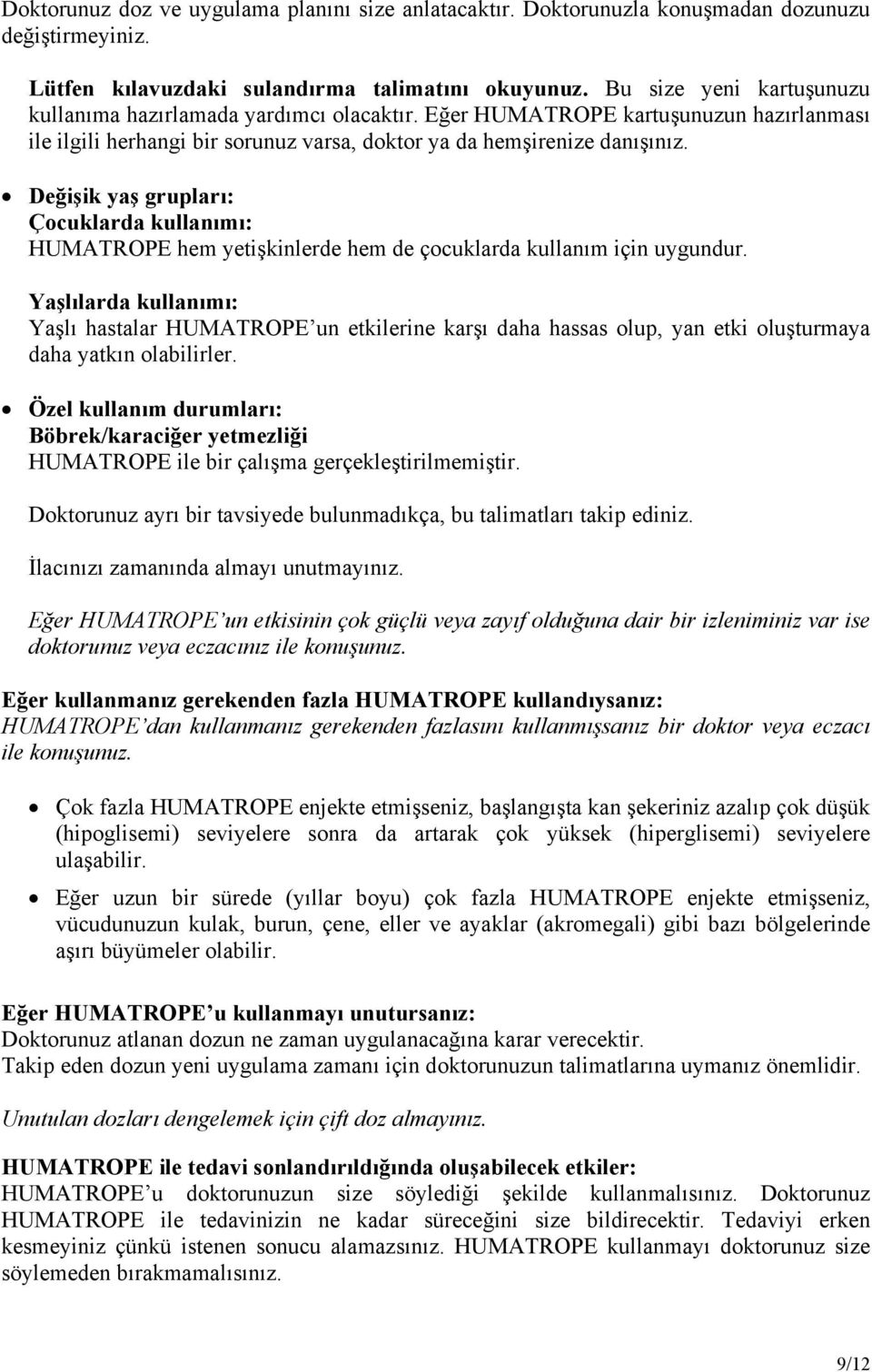 Değişik yaş grupları: Çocuklarda kullanımı: HUMATROPE hem yetişkinlerde hem de çocuklarda kullanım için uygundur.