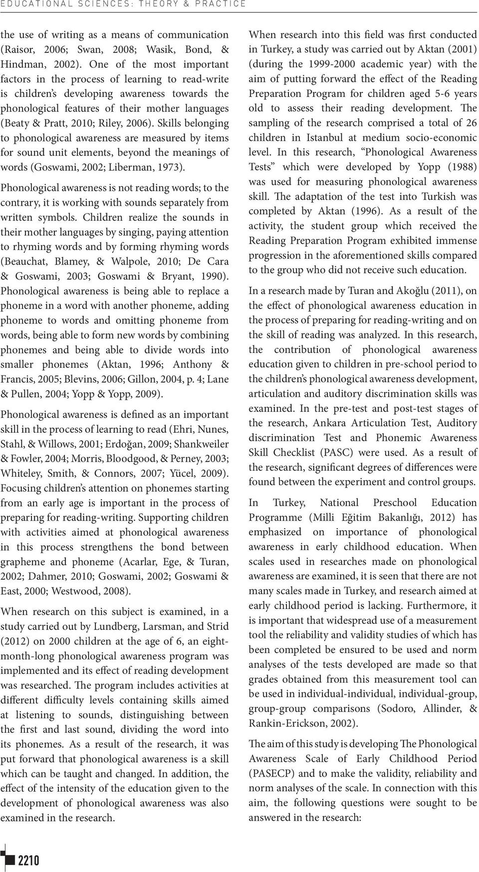 2006). Skills belonging to phonological awareness are measured by items for sound unit elements, beyond the meanings of words (Goswami, 2002; Liberman, 1973).