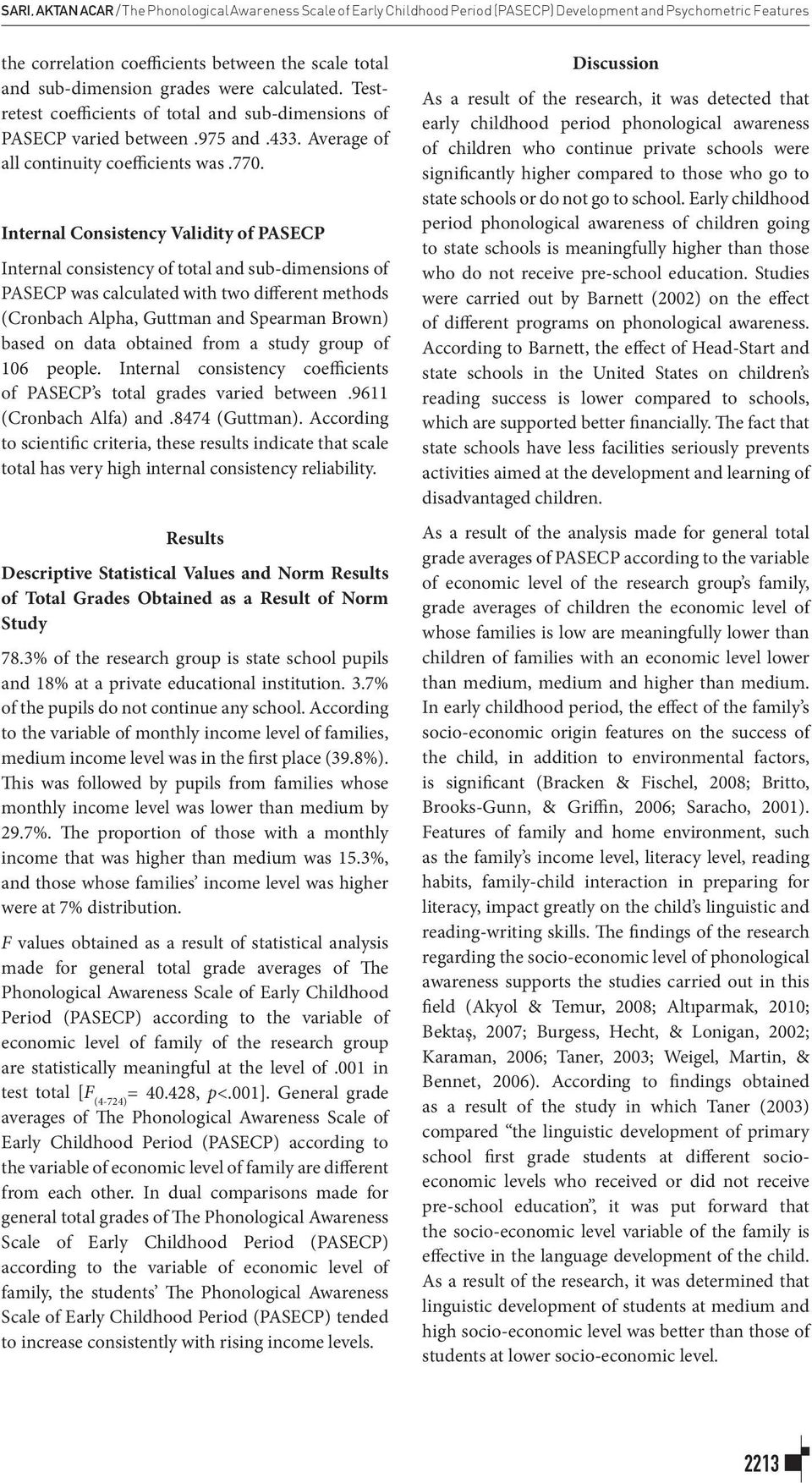 Internal Consistency Validity of PASECP Internal consistency of total and sub-dimensions of PASECP was calculated with two different methods (Cronbach Alpha, Guttman and Spearman Brown) based on data