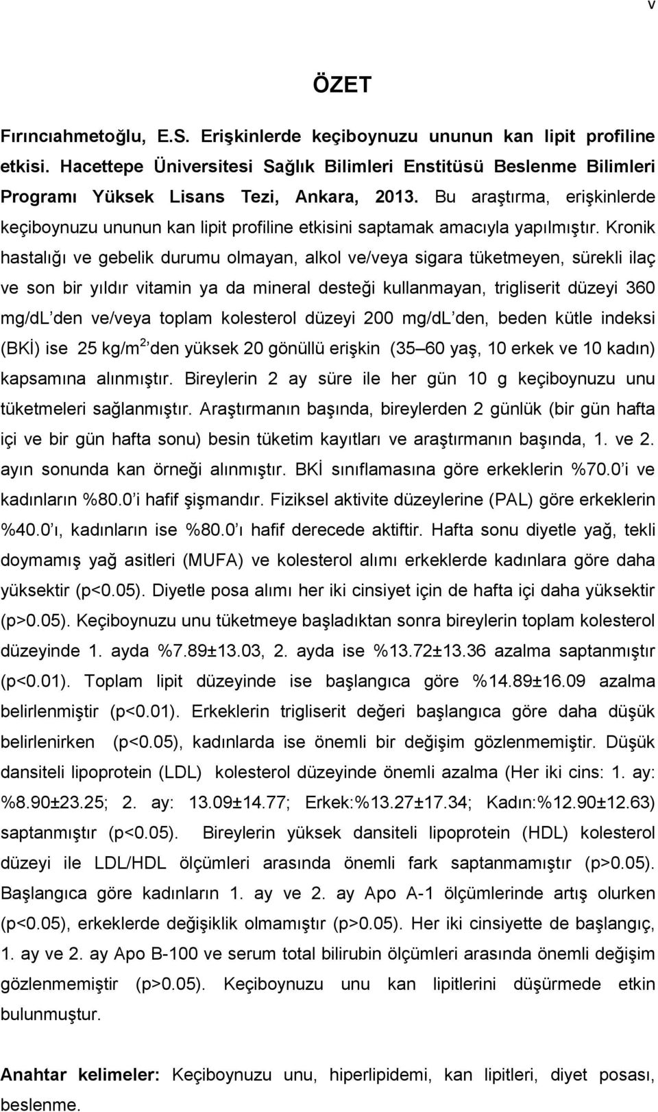 Bu araştırma, erişkinlerde keçiboynuzu ununun kan lipit profiline etkisini saptamak amacıyla yapılmıştır.