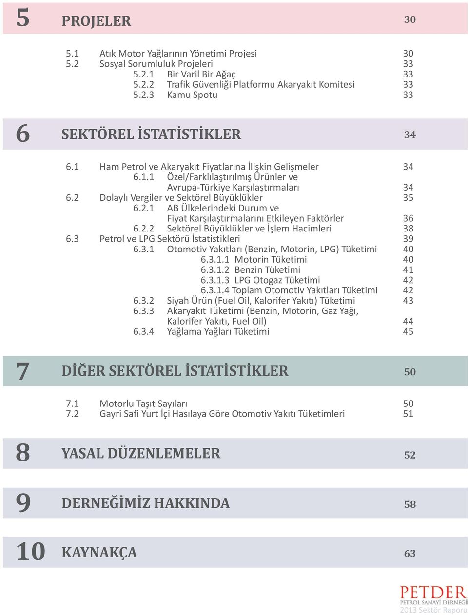 Dolaylı Vergiler ve Sektörel Büyüklükler 35 6.2.1 AB Ülkelerindeki Durum ve Fiyat Karşılaştırmalarını Etkileyen Faktörler 36 6.2.2 Sektörel Büyüklükler ve İşlem Hacimleri 38 6.