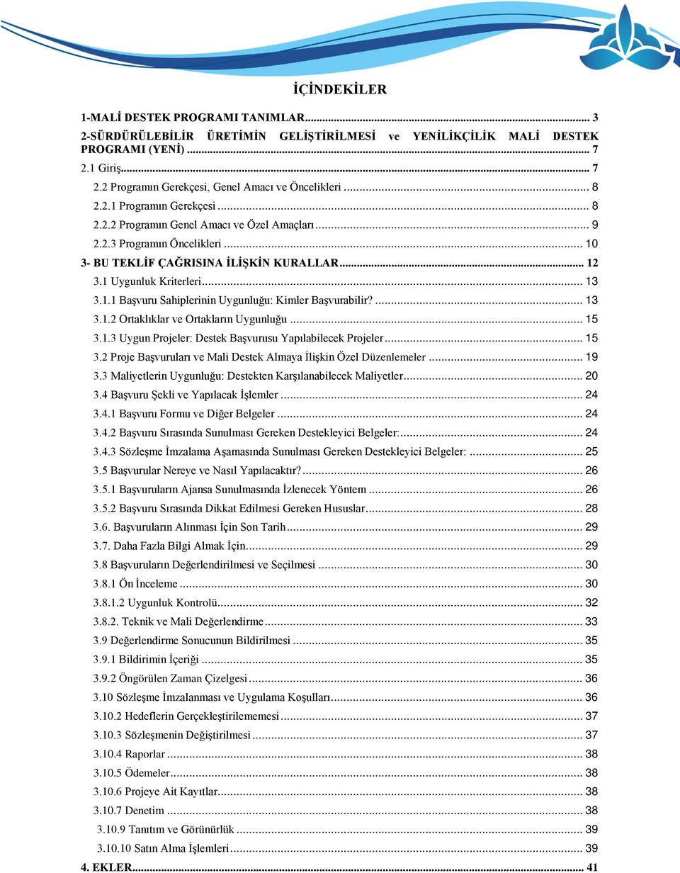 ... 13 3.1.2 Ortaklıklar ve Ortakların Uygunluğu... 15 3.1.3 Uygun Projeler: Destek Başvurusu Yapılabilecek Projeler... 15 3.2 Proje Başvuruları ve Mali Destek Almaya İlişkin Özel Düzenlemeler... 19 3.