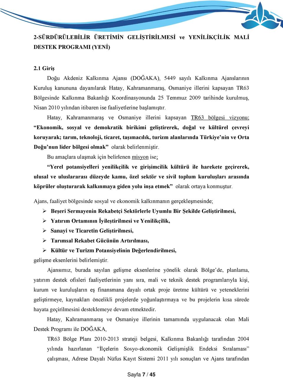 Koordinasyonunda 25 Temmuz 2009 tarihinde kurulmuş, Nisan 2010 yılından itibaren ise faaliyetlerine başlamıştır.