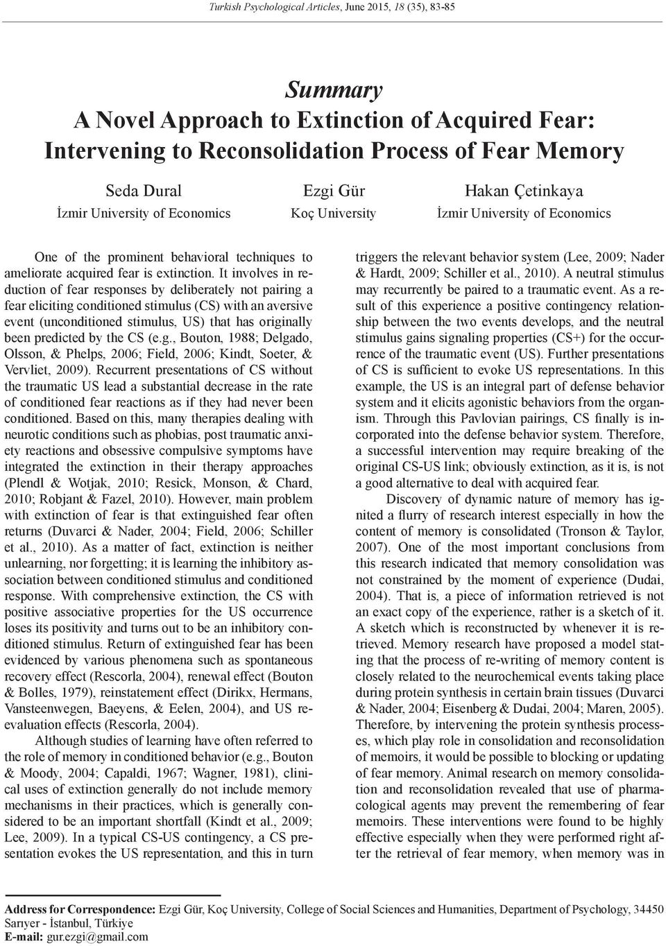 It involves in reduction of fear responses by deliberately not pairing a fear eliciting conditioned stimulus (CS) with an aversive event (unconditioned stimulus, US) that has originally been