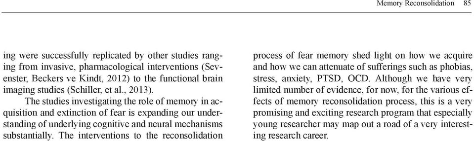 The studies investigating the role of memory in acquisition and extinction of fear is expanding our understanding of underlying cognitive and neural mechanisms substantially.