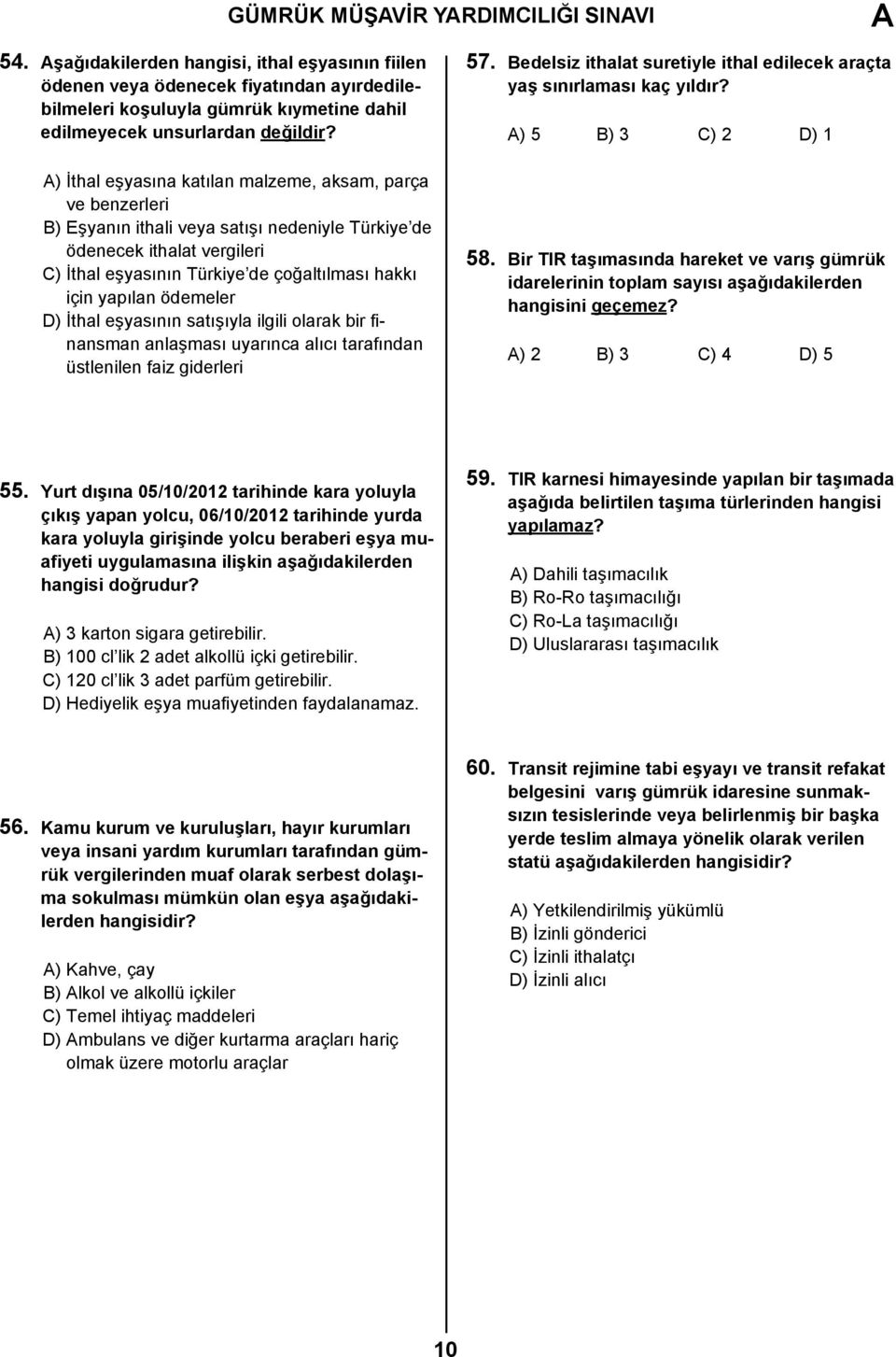 A) İthal eşyasına katılan malzeme, aksam, parça ve benzerleri B) Eşyanın ithali veya satışı nedeniyle Türkiye de ödenecek ithalat vergileri C) İthal eşyasının Türkiye de çoğaltılması hakkı için