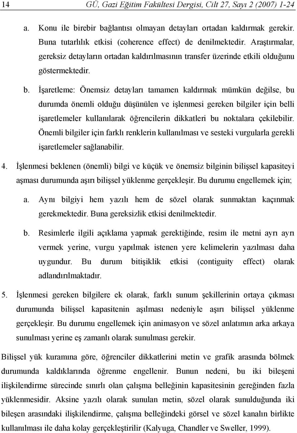 İşaretleme: Önemsiz detayları tamamen kaldırmak mümkün değilse, bu durumda önemli olduğu düşünülen ve işlenmesi gereken bilgiler için belli işaretlemeler kullanılarak öğrencilerin dikkatleri bu