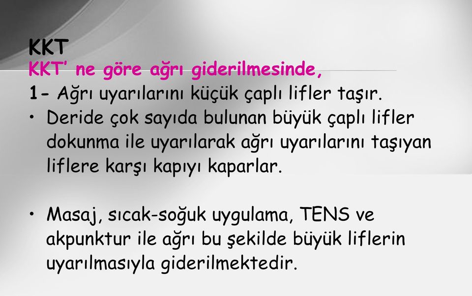 Deride çok sayıda bulunan büyük çaplı lifler dokunma ile uyarılarak ağrı