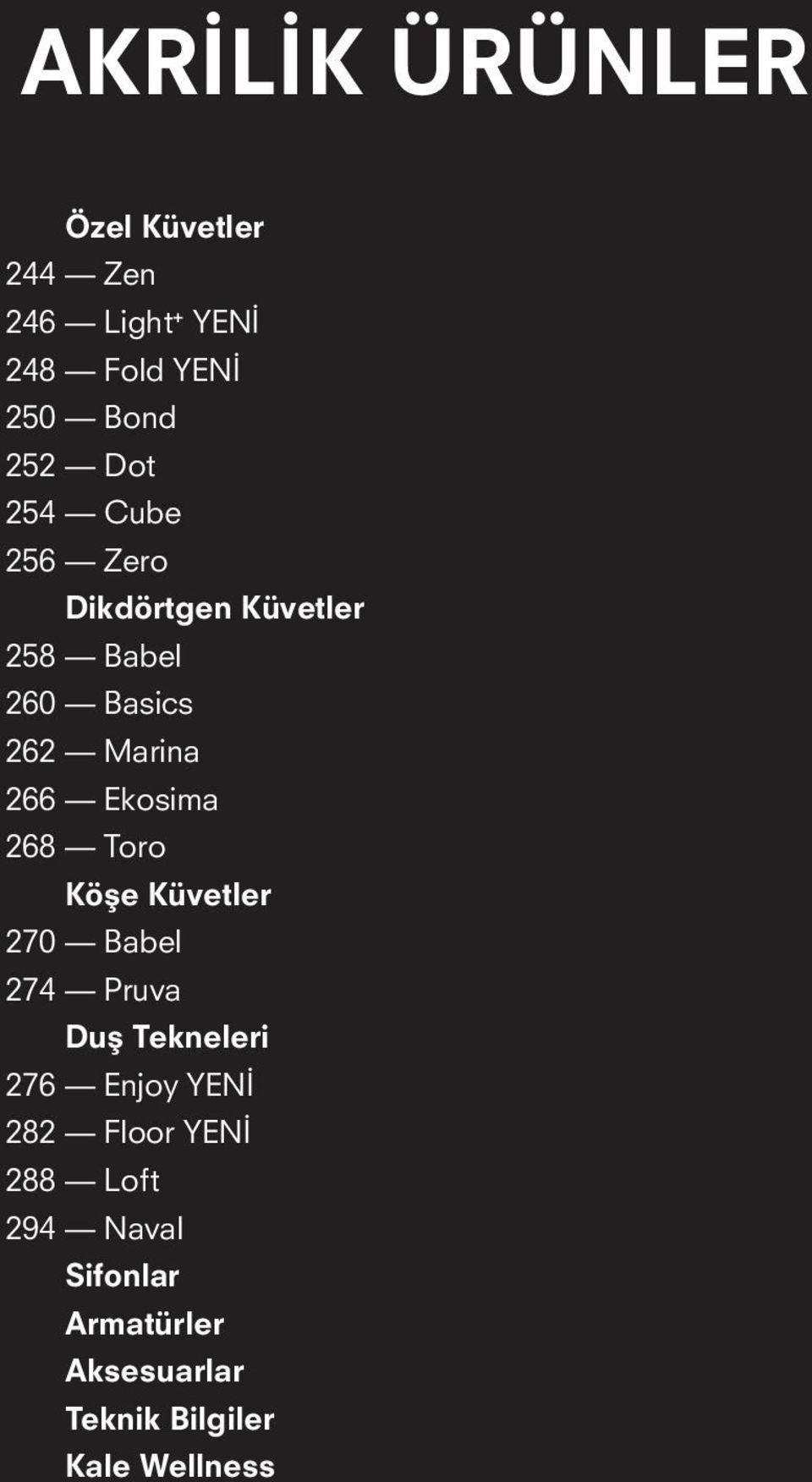 Ekosima 268 Toro Köşe Küvetler 270 Babel 274 Pruva Duş Tekneleri 276 Enjoy YENİ