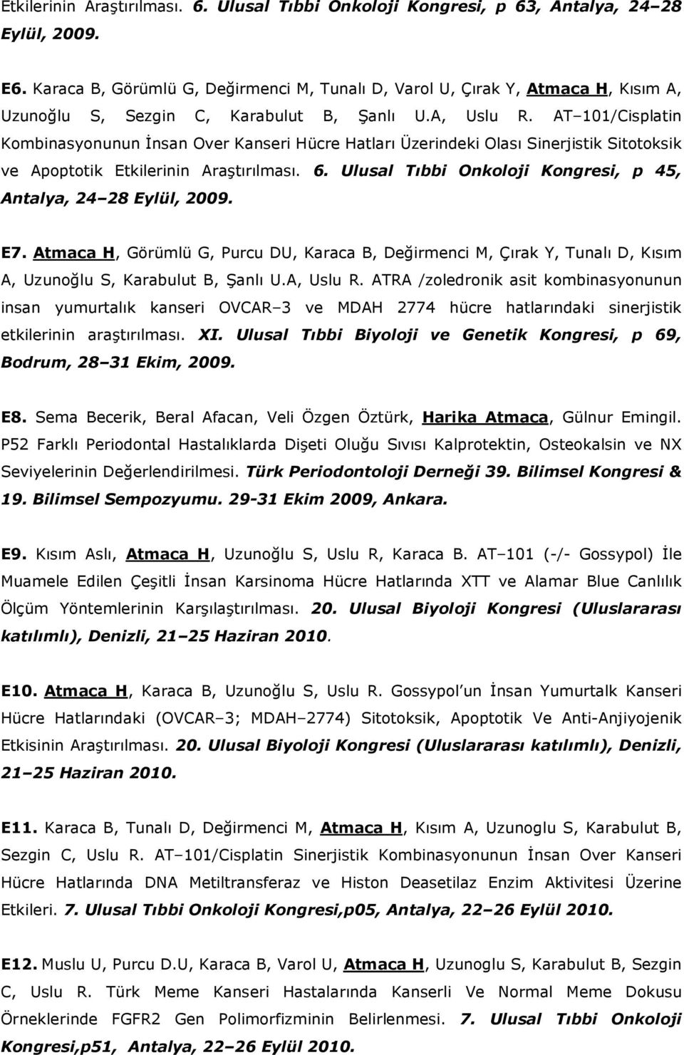 AT 101/Cisplatin Kombinasyonunun İnsan Over Kanseri Hücre Hatları Üzerindeki Olası Sinerjistik Sitotoksik ve Apoptotik Etkilerinin Araştırılması. 6.