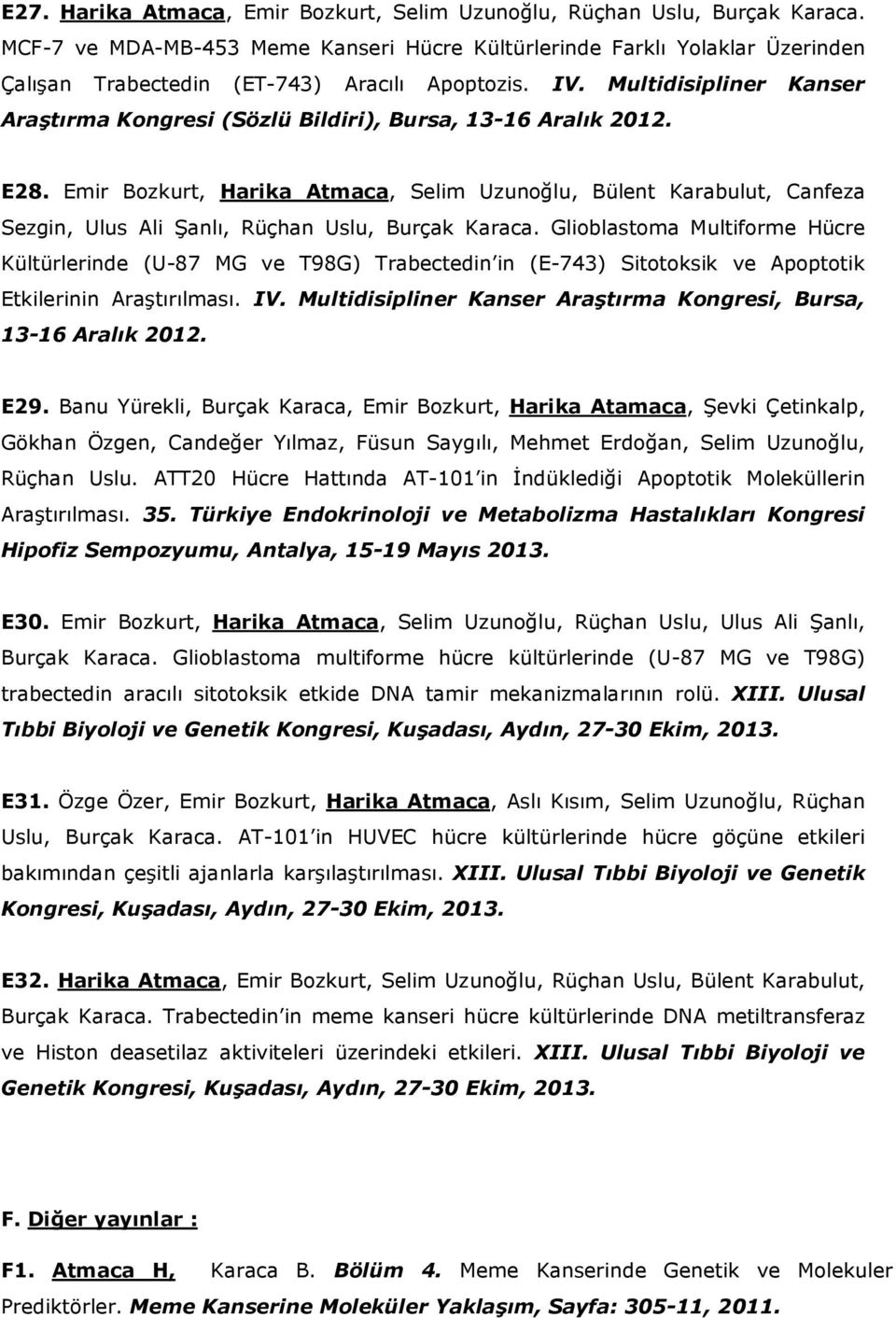 Multidisipliner Kanser Araştırma Kongresi (Sözlü Bildiri), Bursa, 13-16 Aralık 2012. E28.