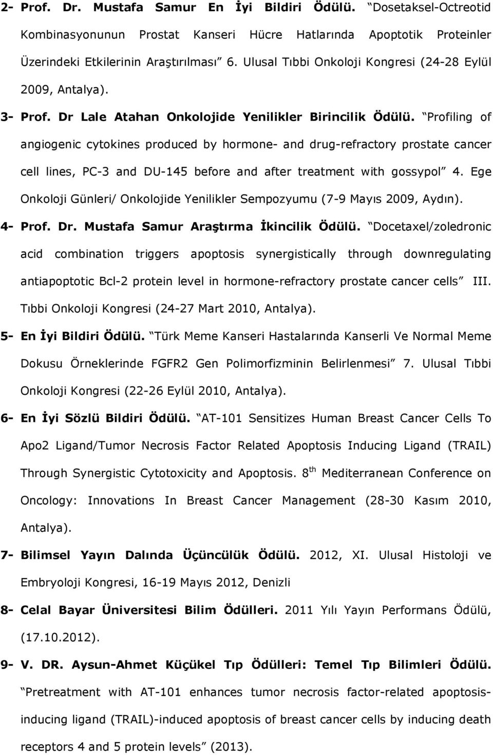 Profiling of angiogenic cytokines produced by hormone- and drug-refractory prostate cancer cell lines, PC-3 and DU-145 before and after treatment with gossypol 4.