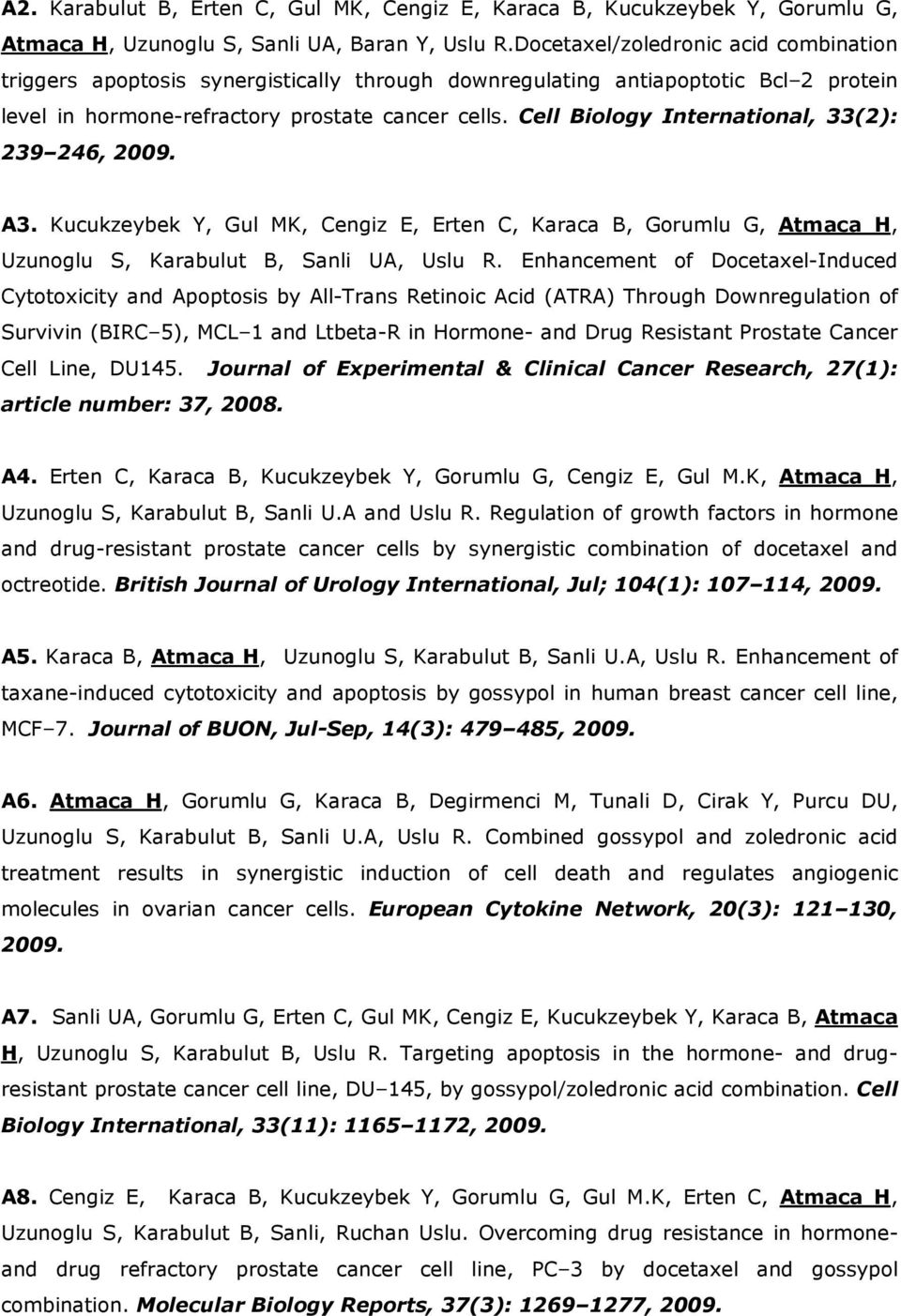 Cell Biology International, 33(2): 239 246, 2009. A3. Kucukzeybek Y, Gul MK, Cengiz E, Erten C, Karaca B, Gorumlu G, Atmaca H, Uzunoglu S, Karabulut B, Sanli UA, Uslu R.