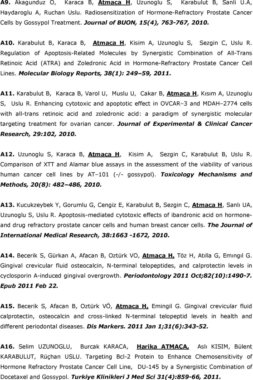 Regulation of Apoptosis-Related Molecules by Synergistic Combination of All-Trans Retinoic Acid (ATRA) and Zoledronic Acid in Hormone-Refractory Prostate Cancer Cell Lines.