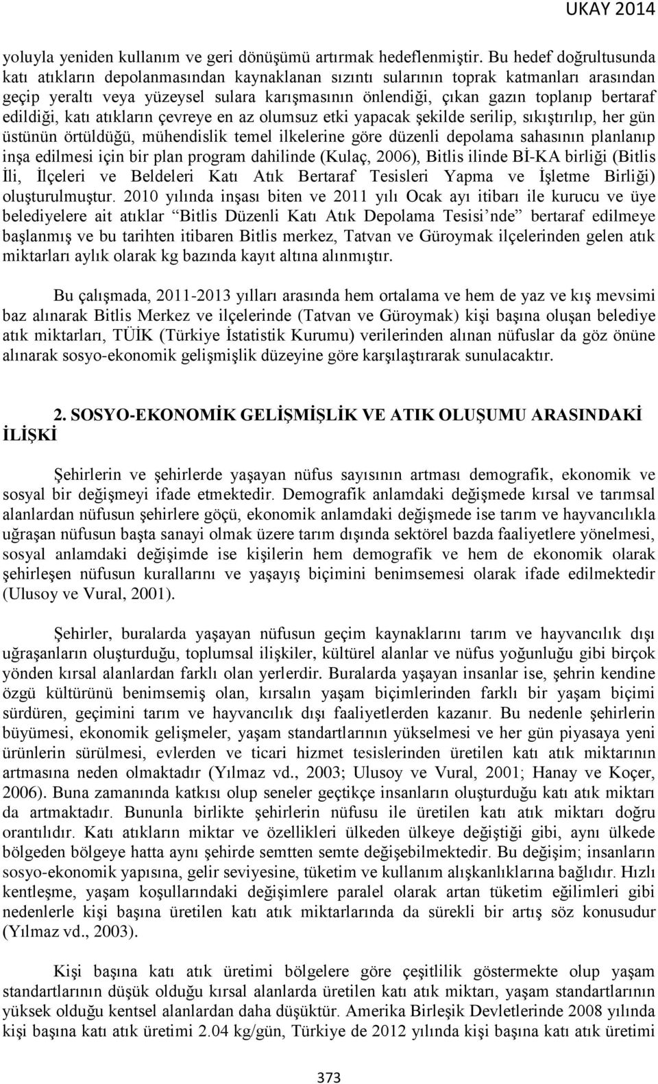 bertaraf edildiği, katı atıkların çevreye en az olumsuz etki yapacak şekilde serilip, sıkıştırılıp, her gün üstünün örtüldüğü, mühendislik temel ilkelerine göre düzenli depolama sahasının planlanıp