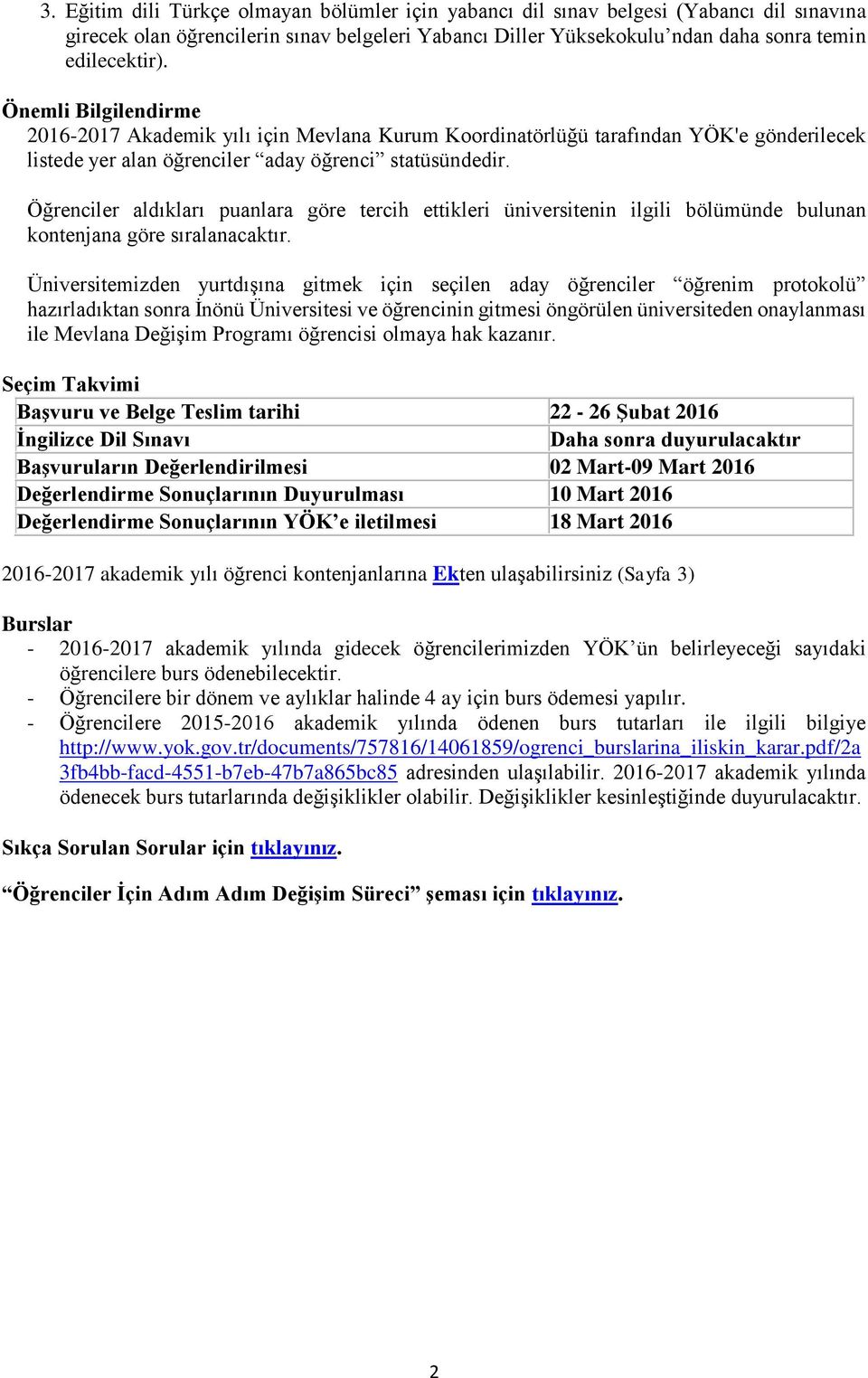 Öğrenciler aldıkları puanlara göre tercih ettikleri üniversitenin ilgili bölümünde bulunan kontenjana göre sıralanacaktır.