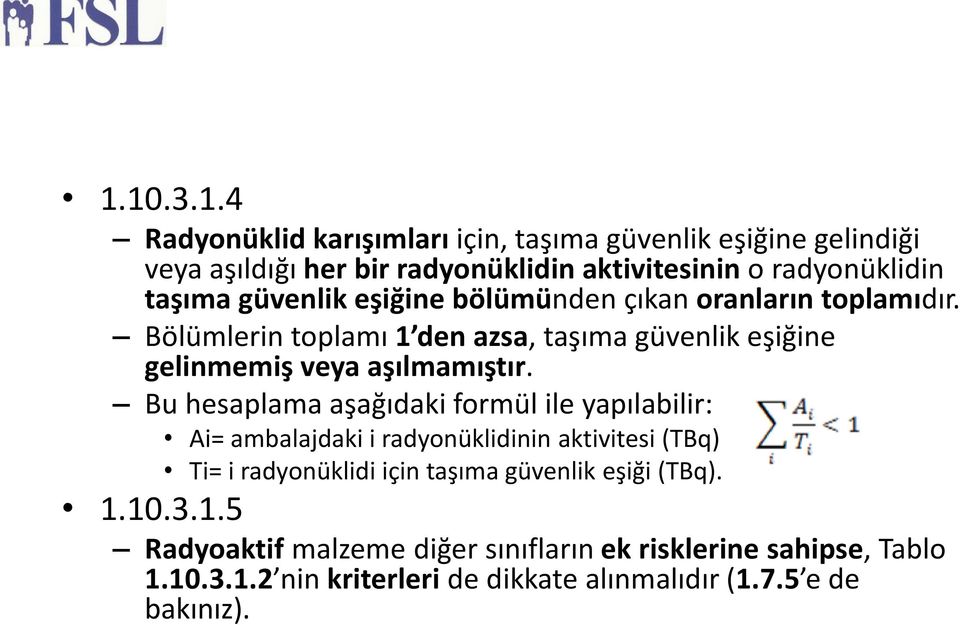 Bu hesaplama aşağıdaki formül ile yapılabilir: Ai= ambalajdaki i radyonüklidinin aktivitesi (TBq) Ti= i radyonüklidi için taşıma güvenlik eşiği