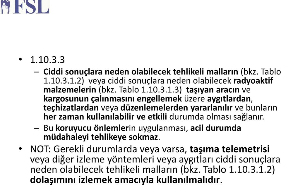 kullanılabilir ve etkili durumda olması sağlanır. Bu koruyucu önlemlerin uygulanması, acil durumda müdahaleyi tehlikeye sokmaz.