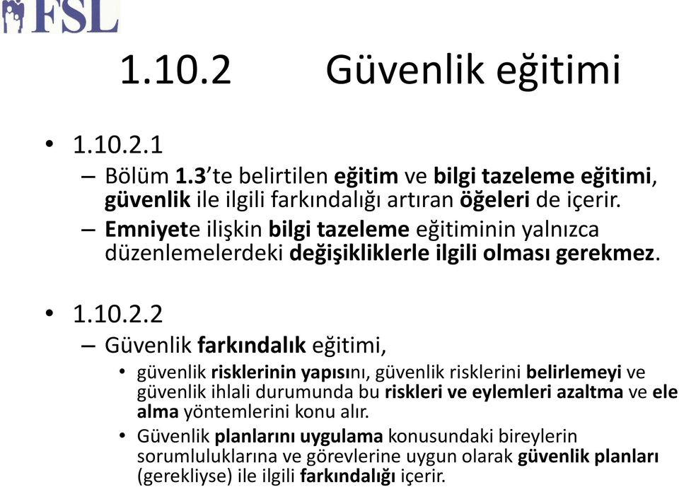 2 Güvenlik farkındalık eğitimi, güvenlik risklerinin yapısını, güvenlik risklerini belirlemeyi ve güvenlik ihlali durumunda bu riskleri ve eylemleri