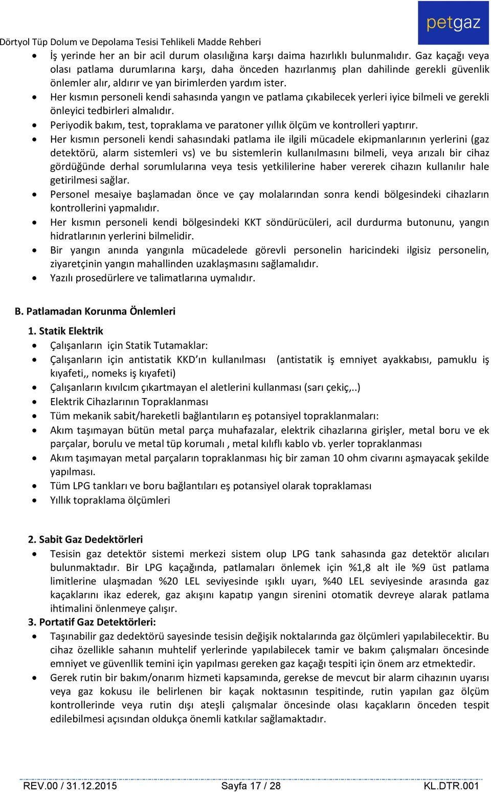 Her kısmın personeli kendi sahasında yangın ve patlama çıkabilecek yerleri iyice bilmeli ve gerekli önleyici tedbirleri almalıdır.