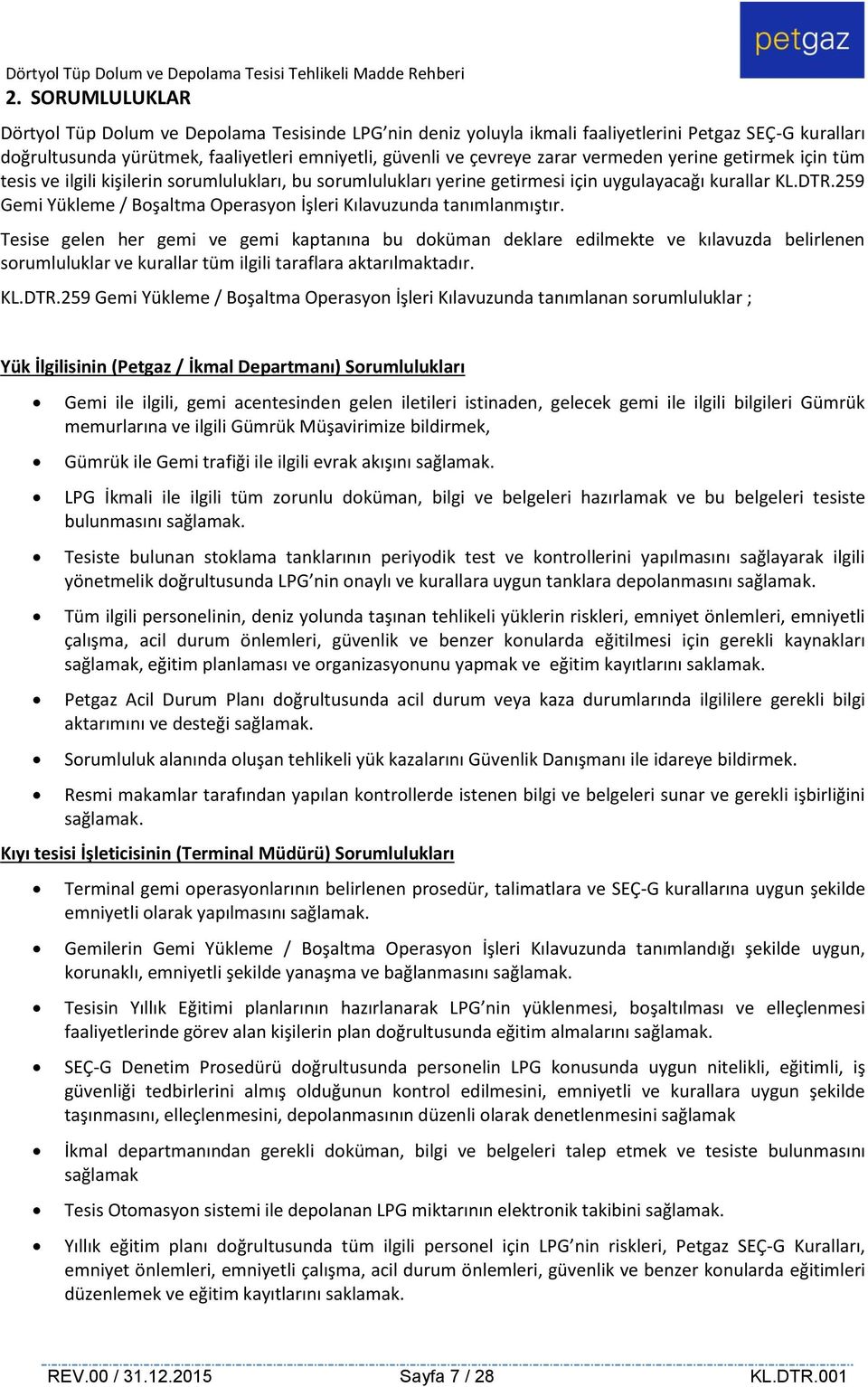 259 Gemi Yükleme / Boşaltma Operasyon İşleri Kılavuzunda tanımlanmıştır.