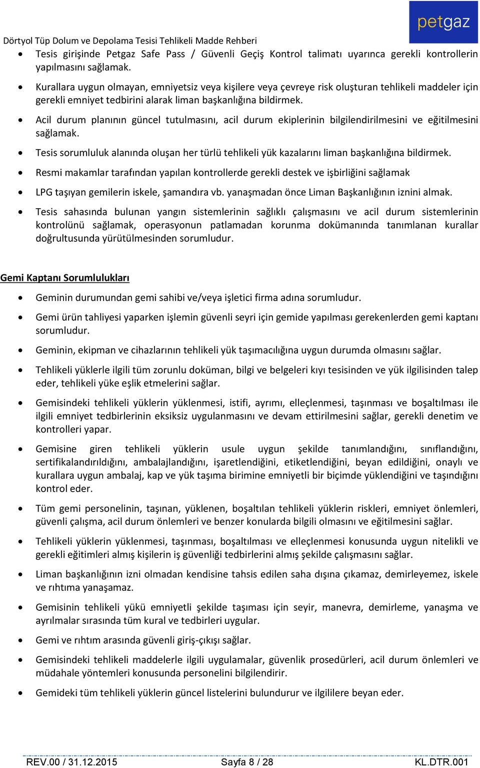 Acil durum planının güncel tutulmasını, acil durum ekiplerinin bilgilendirilmesini ve eğitilmesini sağlamak.