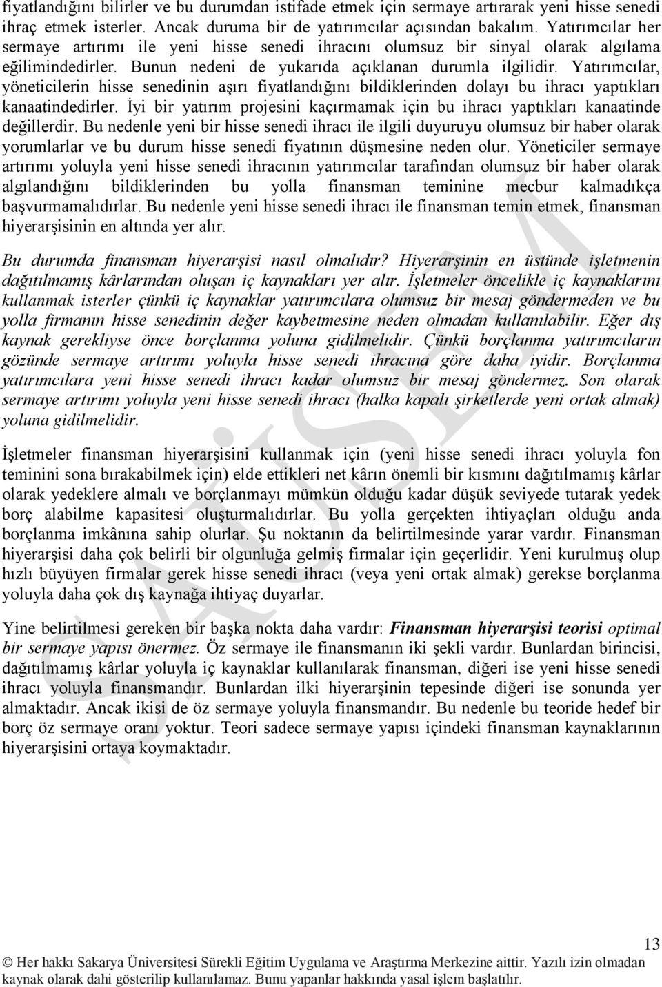 Yatırımcılar, yöneticilerin hisse senedinin aşırı fiyatlandığını bildiklerinden dolayı bu ihracı yaptıkları kanaatindedirler.