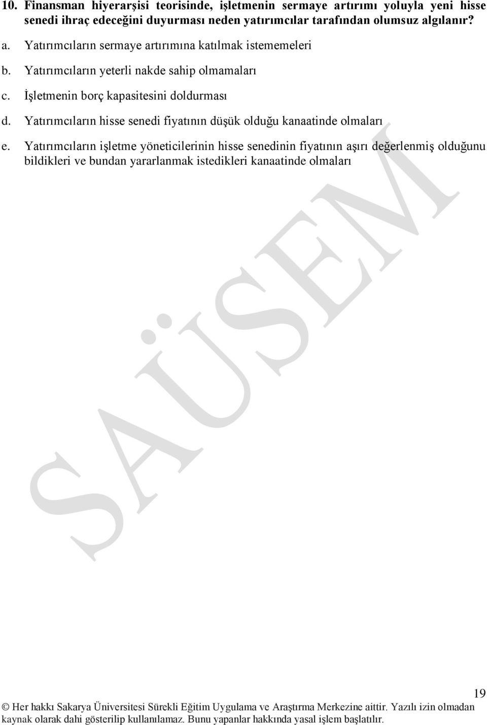 Yatırımcıların yeterli nakde sahip olmamaları c. İşletmenin borç kapasitesini doldurması d.