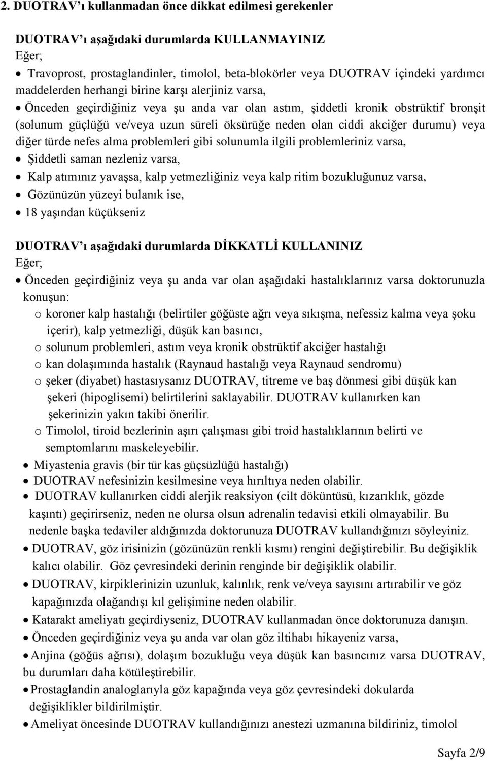 akciğer durumu) veya diğer türde nefes alma problemleri gibi solunumla ilgili problemleriniz varsa, Şiddetli saman nezleniz varsa, Kalp atımınız yavaşsa, kalp yetmezliğiniz veya kalp ritim