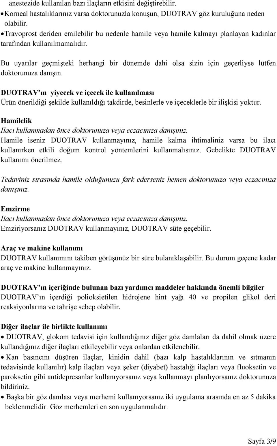 Bu uyarılar geçmişteki herhangi bir dönemde dahi olsa sizin için geçerliyse lütfen doktorunuza danışın.