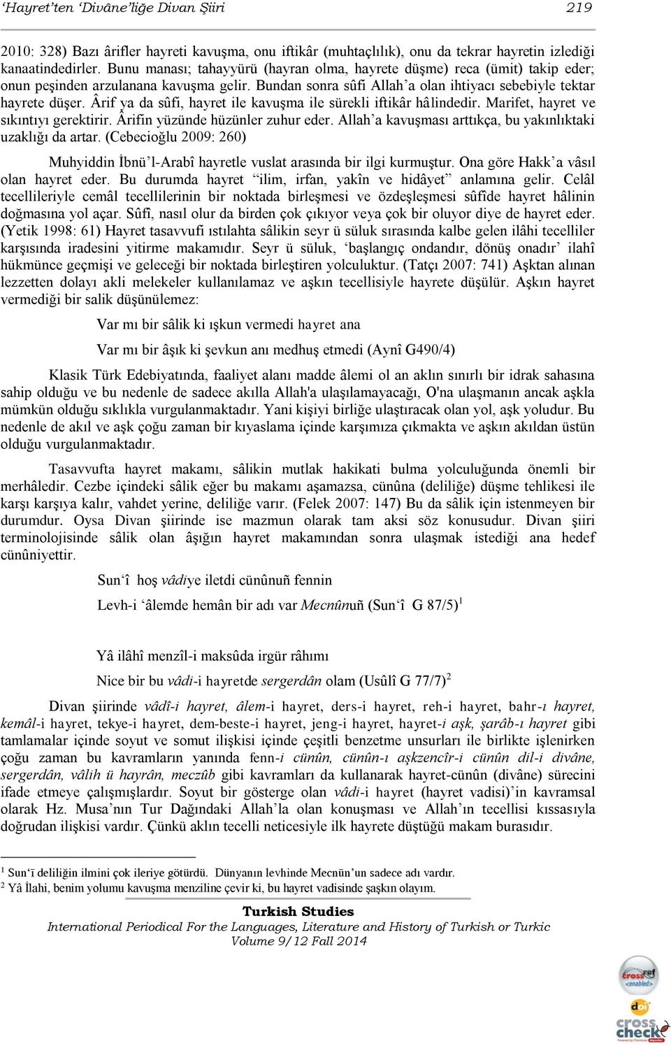 Ârif ya da sûfi, hayret ile kavuşma ile sürekli iftikâr hâlindedir. Marifet, hayret ve sıkıntıyı gerektirir. Ârifin yüzünde hüzünler zuhur eder.