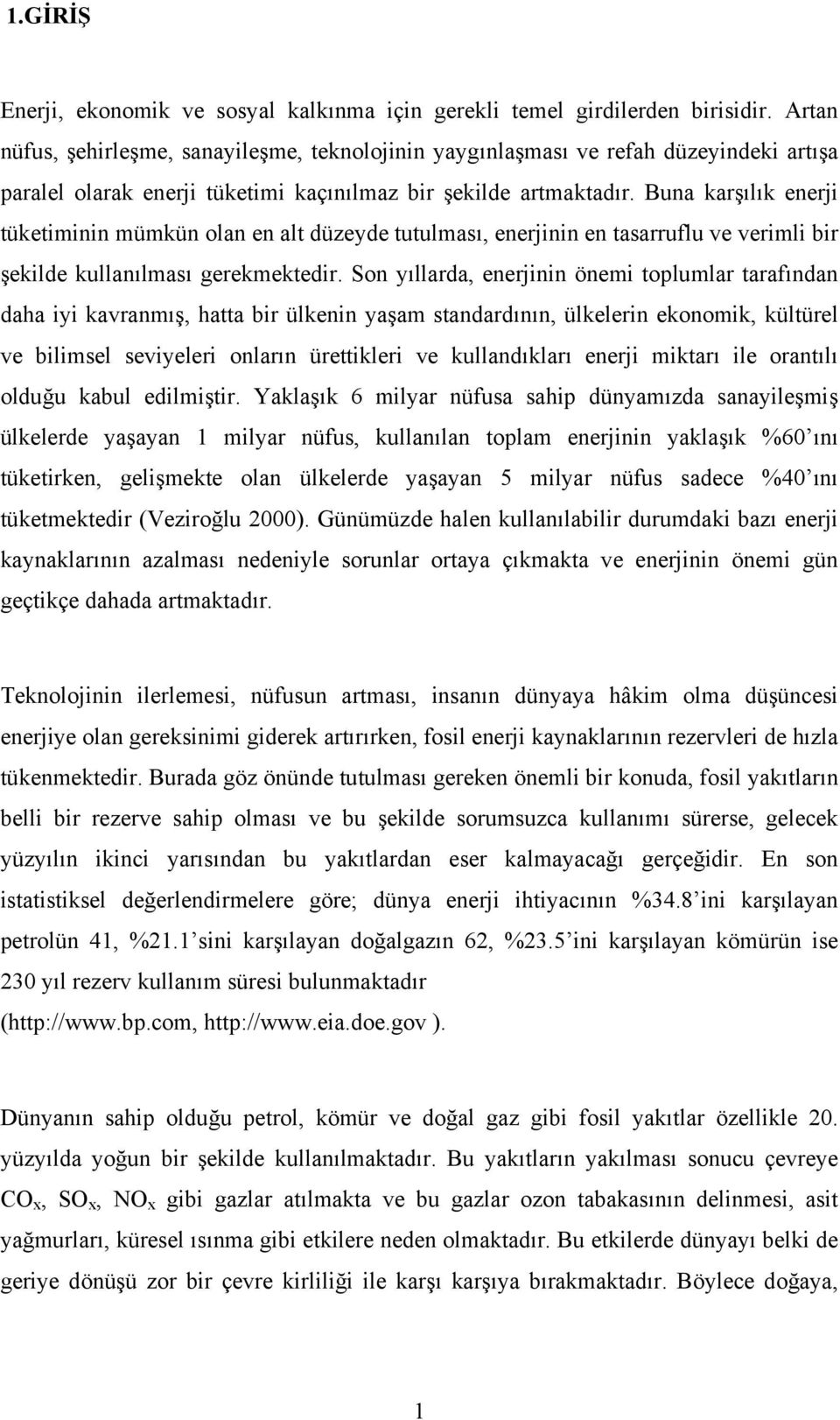 Buna karşılık enerji tüketiminin mümkün olan en alt düzeyde tutulması, enerjinin en tasarruflu ve verimli bir şekilde kullanılması gerekmektedir.