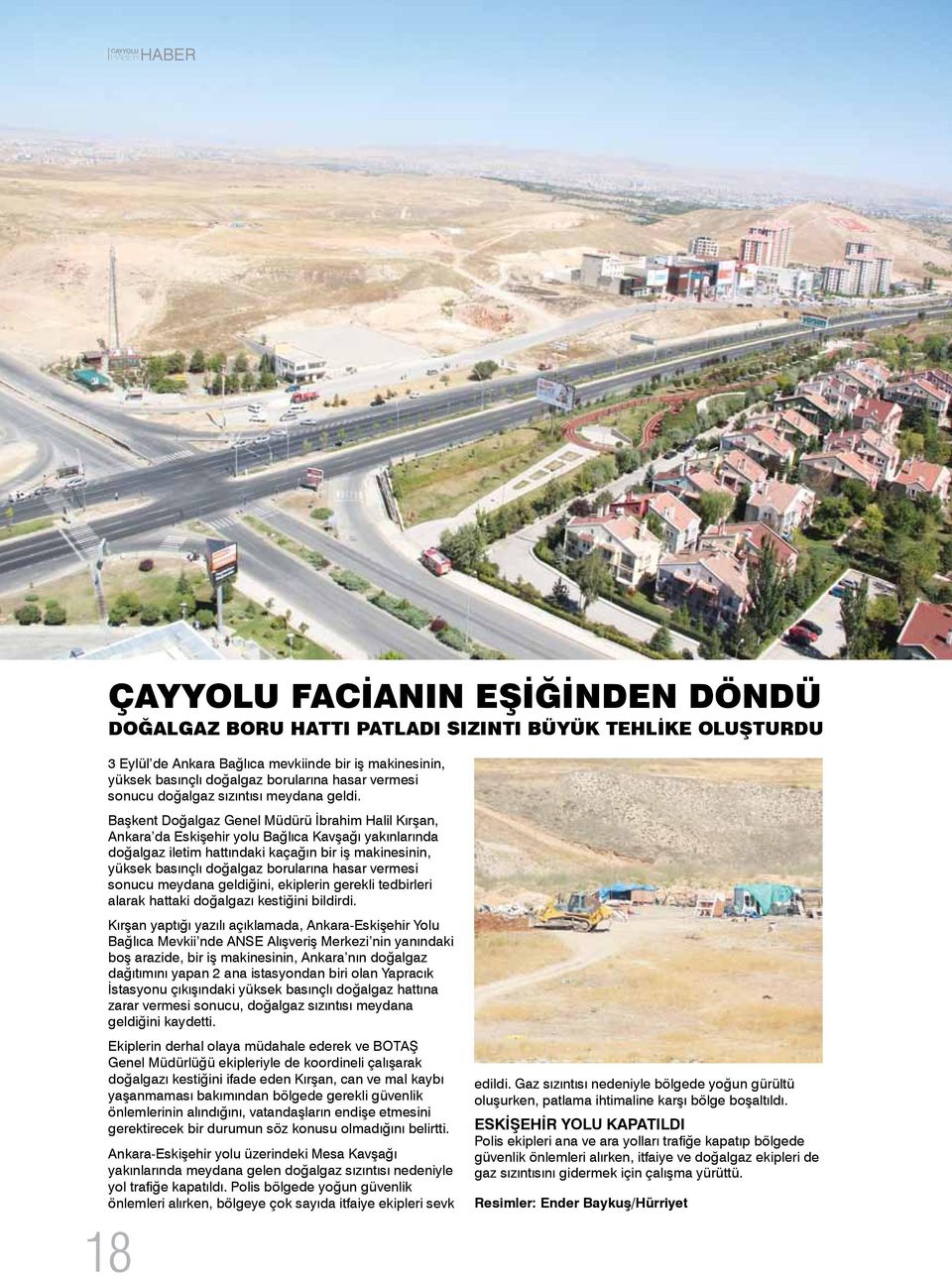 Başkent Doğalgaz Genel Müdürü İbrahim Halil Kırşan, Ankara da Eskişehir yolu Bağlıca Kavşağı yakınlarında doğalgaz iletim hattındaki kaçağın bir iş makinesinin, yüksek basınçlı doğalgaz borularına
