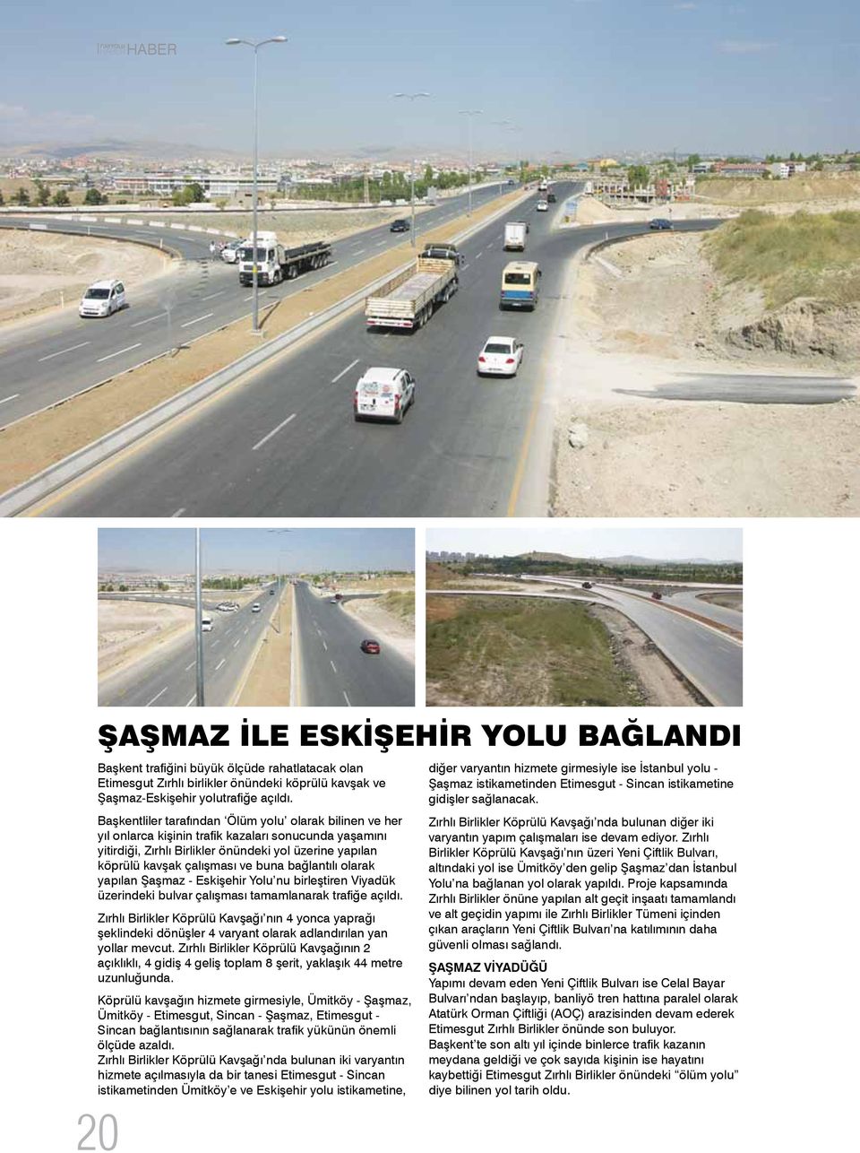 buna bağlantılı olarak yapılan Şaşmaz - Eskişehir Yolu nu birleştiren Viyadük üzerindeki bulvar çalışması tamamlanarak trafiğe açıldı.