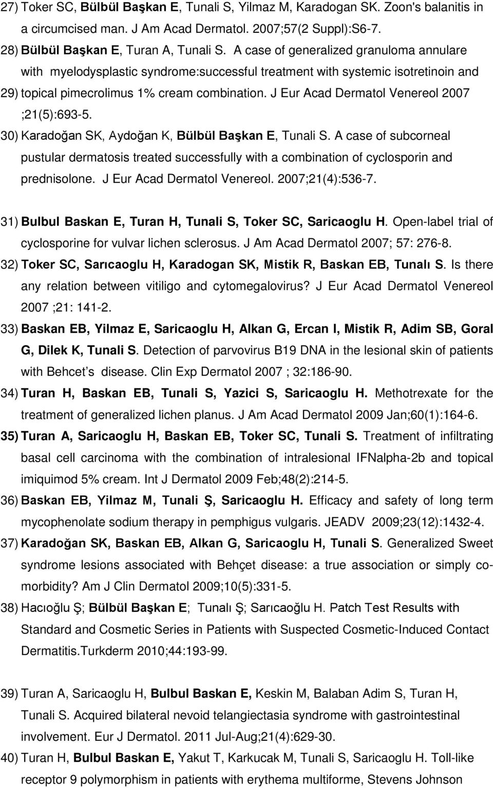 J Eur Acad Dermatol Venereol 2007 ;21(5):693-5. 30) Karadoğan SK, Aydoğan K, Bülbül Başkan E, Tunali S.