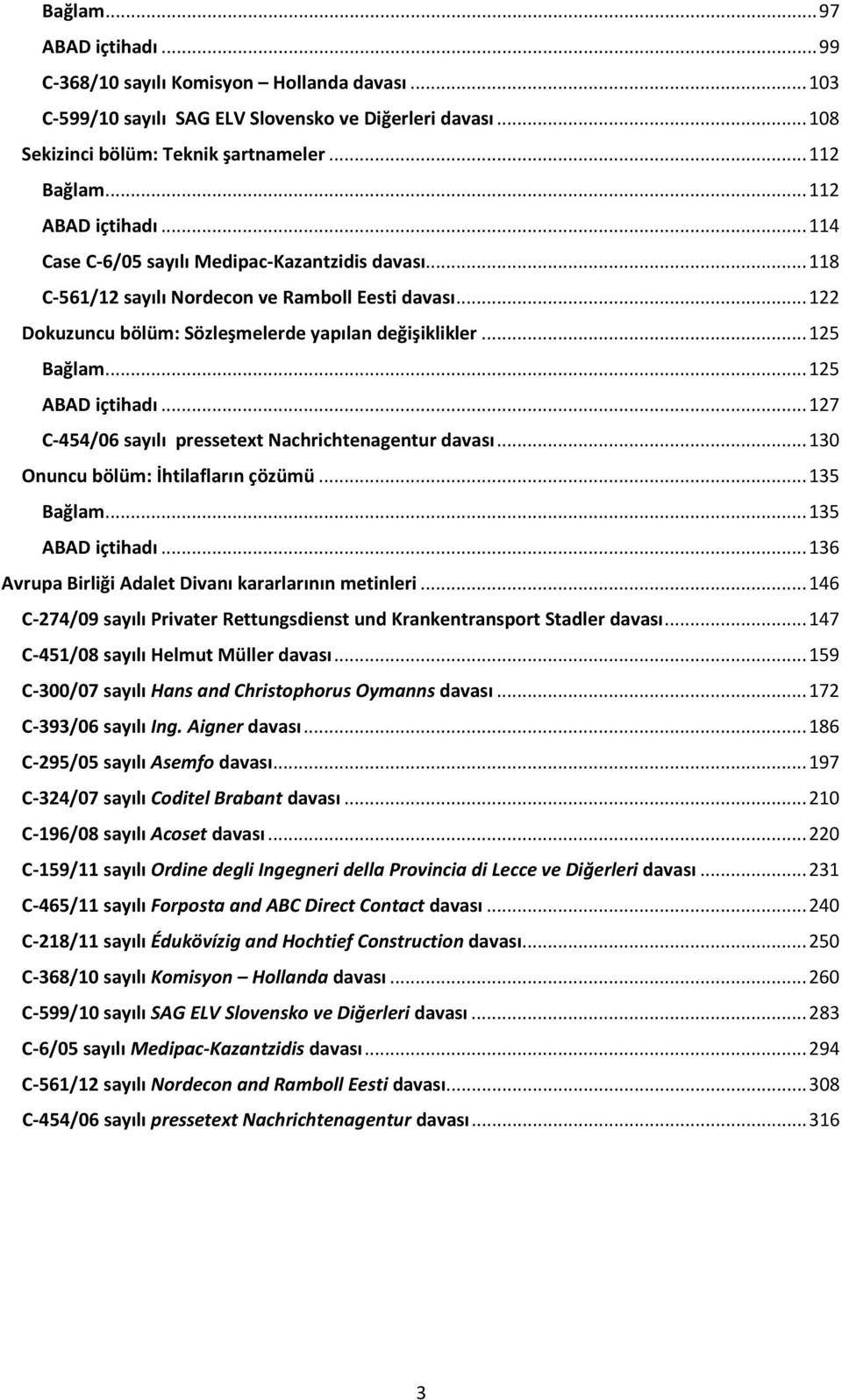 .. 125 Bağlam... 125 ABAD içtihadı... 127 C-454/06 sayılı pressetext Nachrichtenagentur davası... 130 Onuncu bölüm: İhtilafların çözümü... 135 Bağlam... 135 ABAD içtihadı.