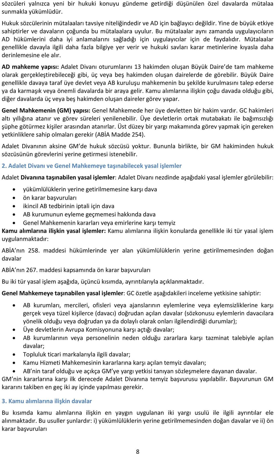 Bu mütalaalar aynı zamanda uygulayıcıların AD hükümlerini daha iyi anlamalarını sağladığı için uygulayıcılar için de faydalıdır.