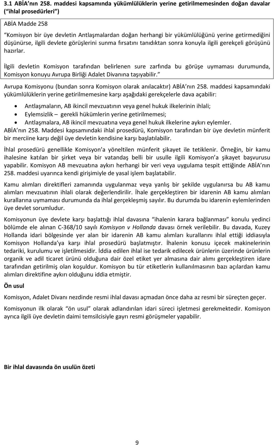 getirmediğini düşünürse, ilgili devlete görüşlerini sunma fırsatını tanıdıktan sonra konuyla ilgili gerekçeli görüşünü hazırlar.