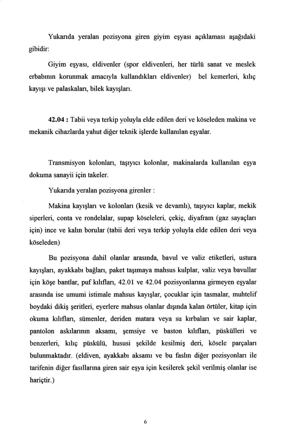 Transmisyon kolonları, taşıyıcı kolonlar, makinalarda kullanılan eşya dokuma sanayii için takeler.