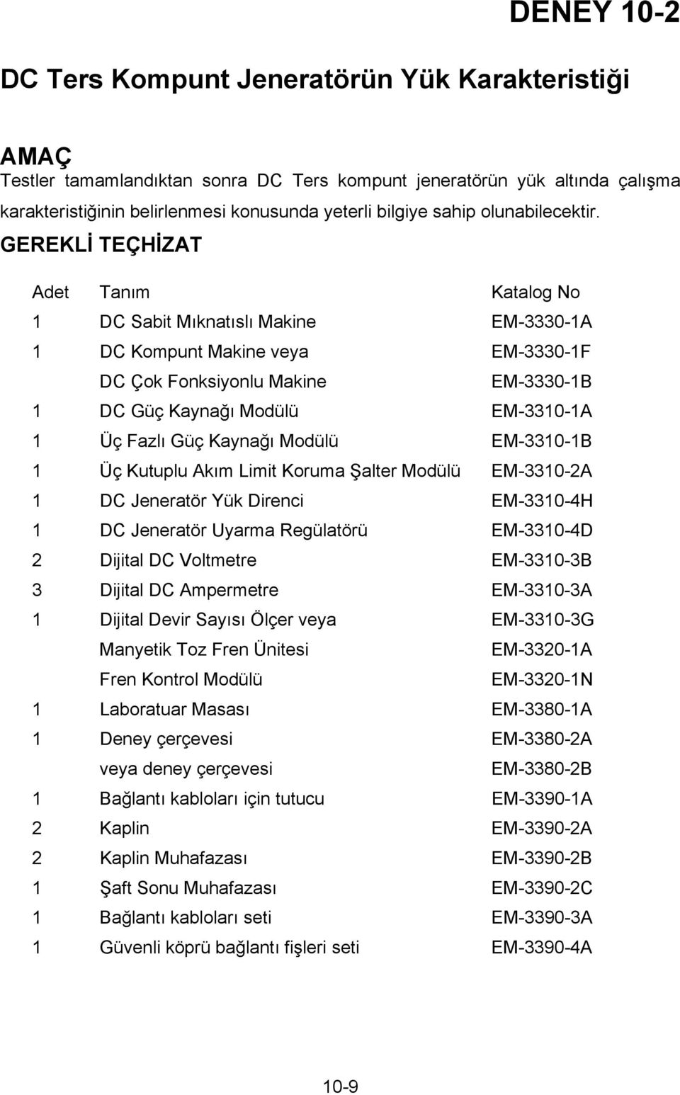 GEREKL TEÇH ZAT Adet Tan m Katalog No 1 DC Sabit M knat sl Makine EM-3330-1A 1 DC Kompunt Makine veya EM-3330-1F DC Çok Fonksiyonlu Makine EM-3330-1B 1 DC Güç Kayna Modülü EM-3310-1A 1 Üç Fazl Güç