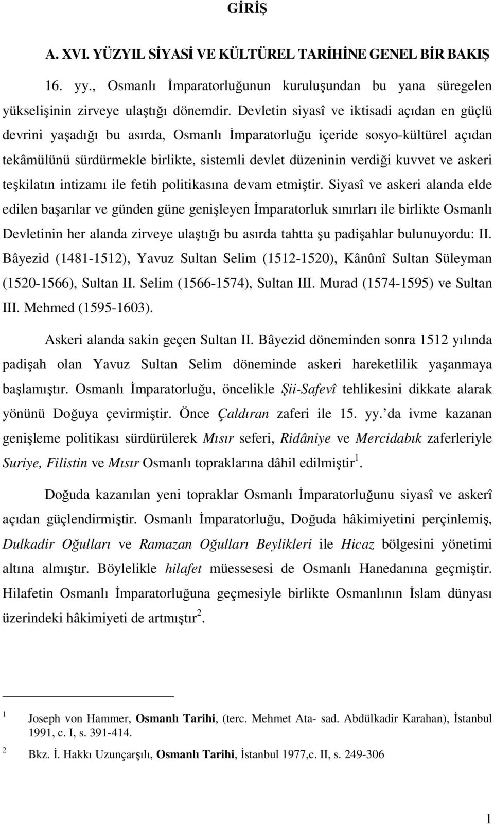 ve askeri teşkilatın intizamı ile fetih politikasına devam etmiştir.