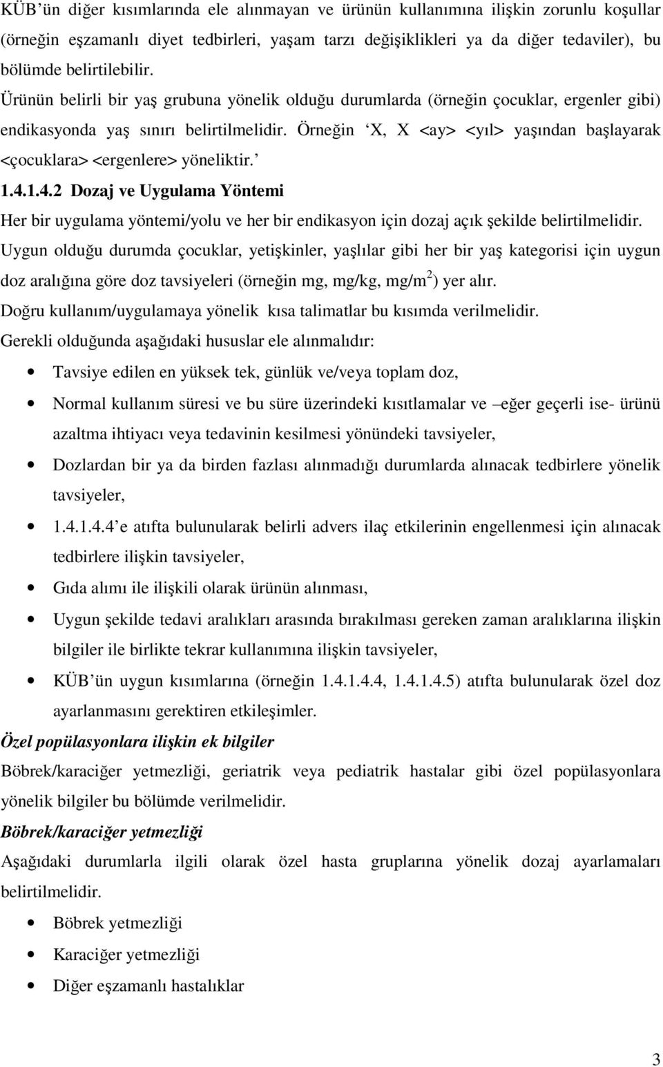 Örneğin X, X <ay> <yıl> yaşından başlayarak <çocuklara> <ergenlere> yöneliktir. 1.4.