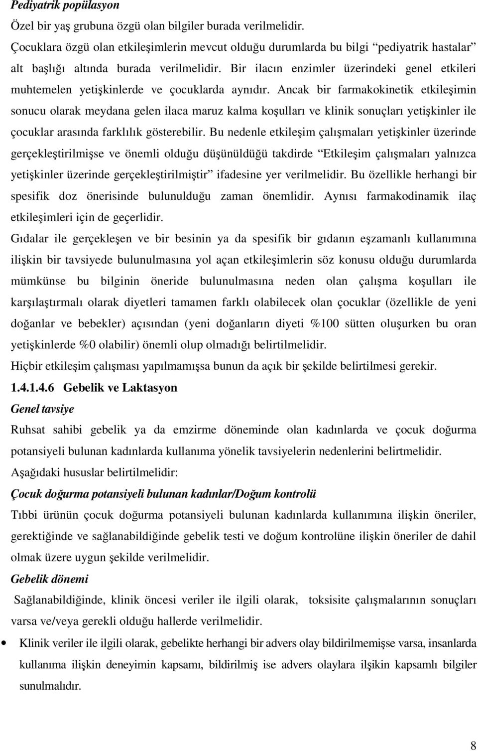 Bir ilacın enzimler üzerindeki genel etkileri muhtemelen yetişkinlerde ve çocuklarda aynıdır.