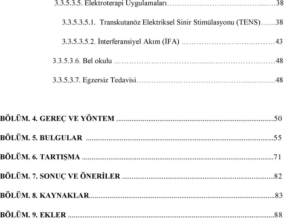 İnterferansiyel Akım (İFA).. 43 3.3.5.3.6. Bel okulu.. 48 3.3.5.3.7. Egzersiz Tedavisi.